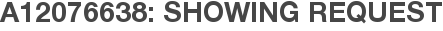 A12076638: Showing Request