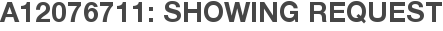 A12076711: Showing Request