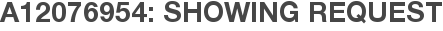 A12076954: Showing Request