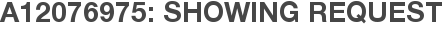 A12076975: Showing Request