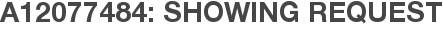 A12077484: Showing Request