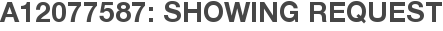 A12077587: Showing Request