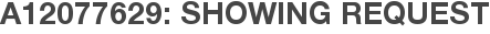 A12077629: Showing Request