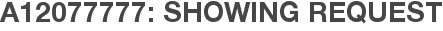 A12077777: Showing Request