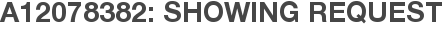 A12078382: Showing Request