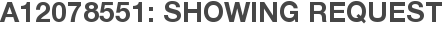 A12078551: Showing Request