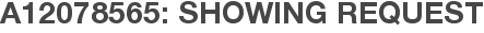 A12078565: Showing Request