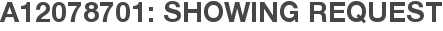 A12078701: Showing Request
