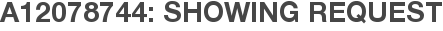 A12078744: Showing Request