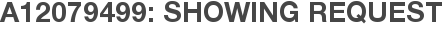 A12079499: Showing Request