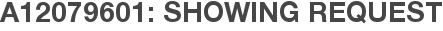 A12079601: Showing Request