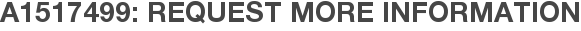 A1517499: Request More Information