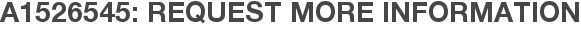 A1526545: Request More Information