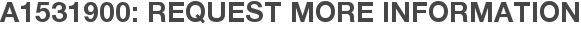 A1531900: Request More Information