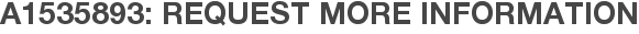 A1535893: Request More Information