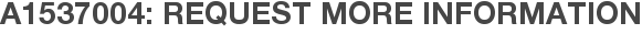 A1537004: Request More Information