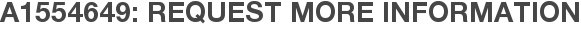 A1554649: Request More Information