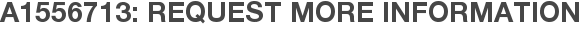 A1556713: Request More Information