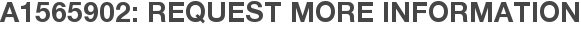 A1565902: Request More Information