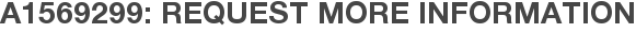 A1569299: Request More Information