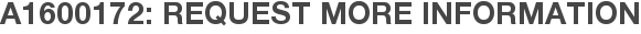A1600172: Request More Information