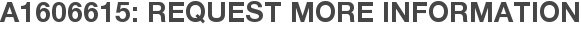 A1606615: Request More Information