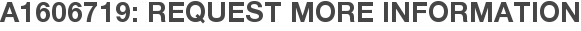 A1606719: Request More Information