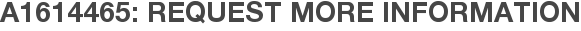 A1614465: Request More Information