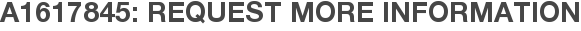 A1617845: Request More Information