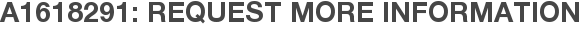 A1618291: Request More Information