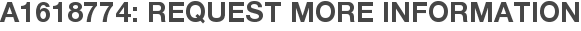 A1618774: Request More Information