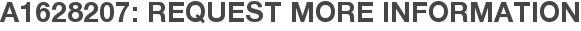 A1628207: Request More Information