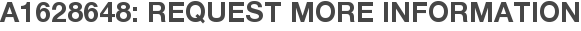 A1628648: Request More Information