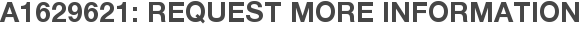 A1629621: Request More Information