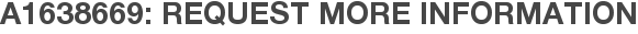 A1638669: Request More Information