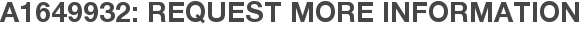 A1649932: Request More Information