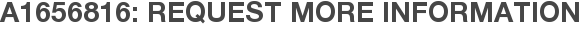 A1656816: Request More Information