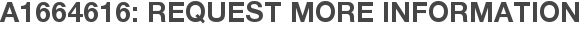 A1664616: Request More Information