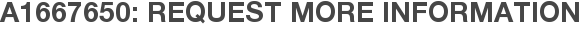 A1667650: Request More Information
