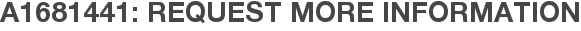 A1681441: Request More Information
