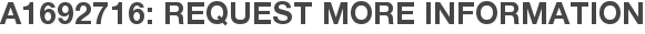 A1692716: Request More Information