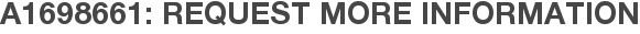 A1698661: Request More Information