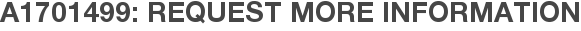 A1701499: Request More Information