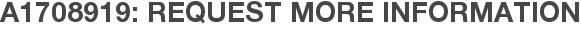 A1708919: Request More Information