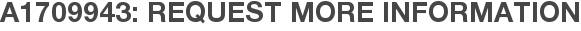 A1709943: Request More Information