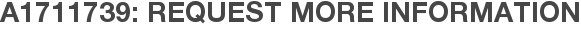 A1711739: Request More Information