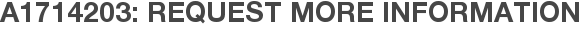 A1714203: Request More Information