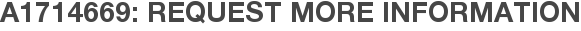 A1714669: Request More Information