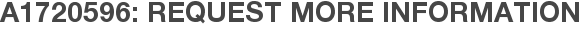 A1720596: Request More Information