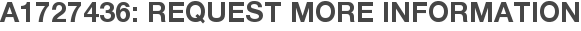 A1727436: Request More Information